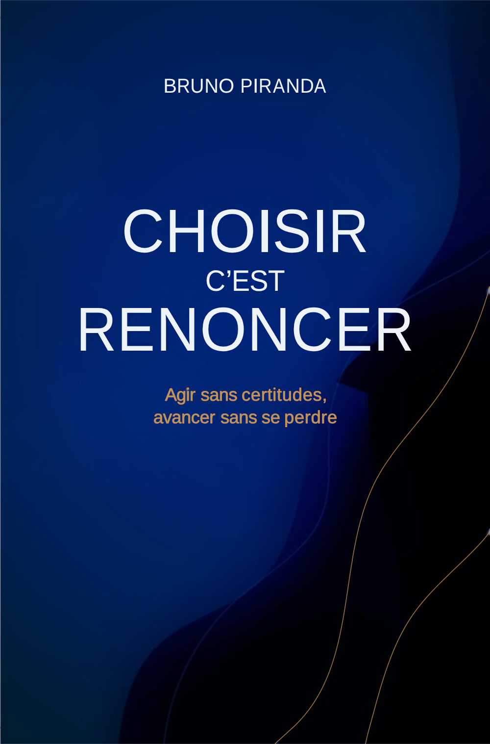Couverture : Choisir, c'est renoncer — Bruno Piranda